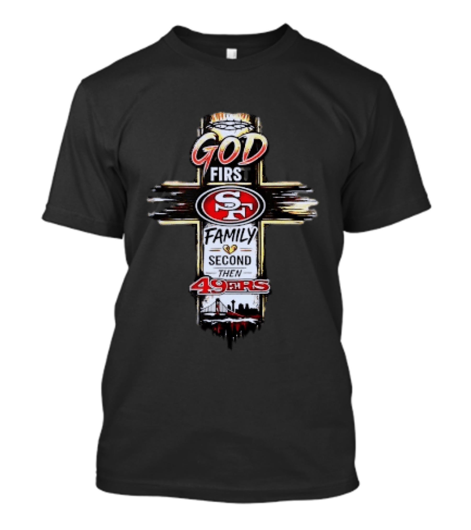 God First Family Second San Francisco 49ers Love T-Shirt