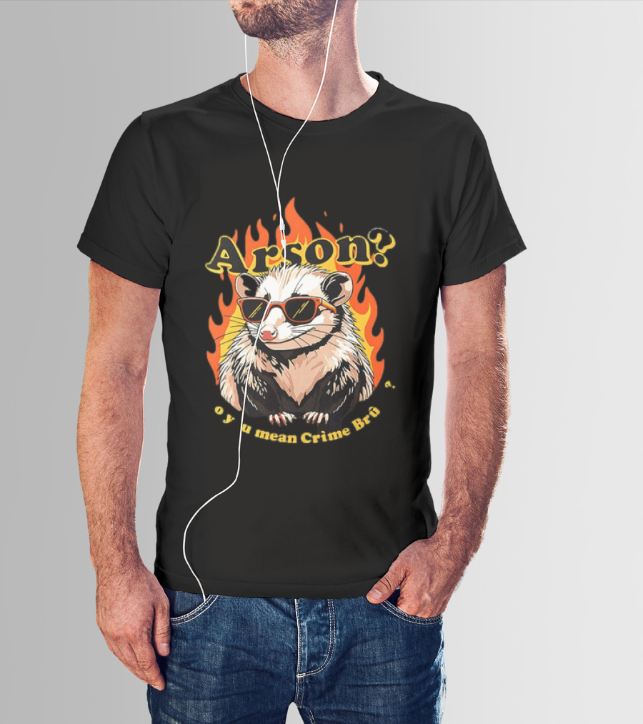 Arson? Opossum Sunglasses Flames Grime Bro Humorous T-Shirt