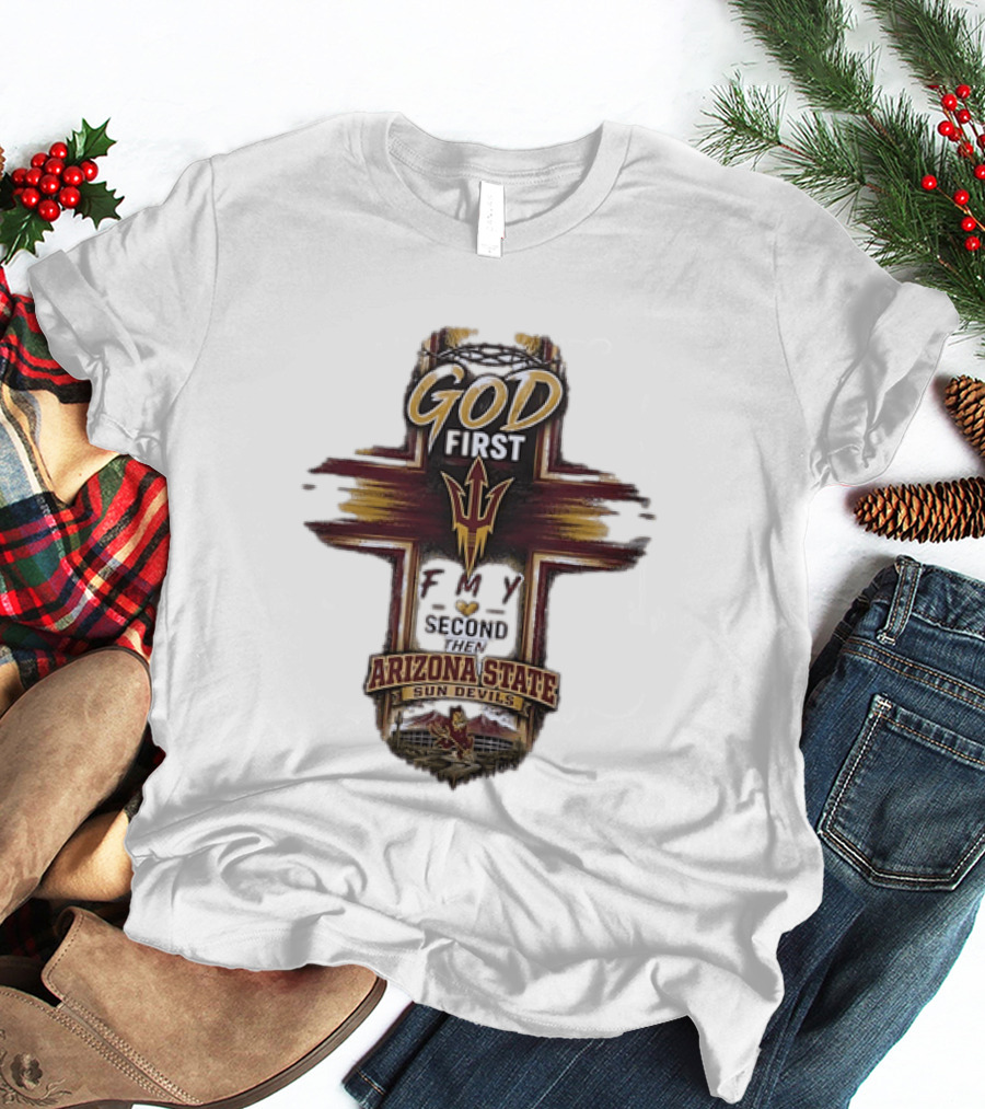 God First Family Second Then Arizona State Sun Devils ASU T-Shirt