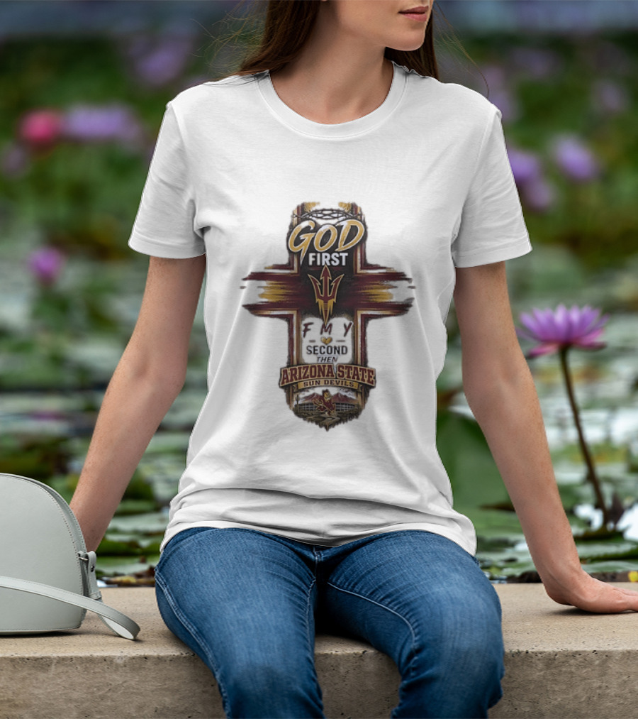 God First Family Second Then Arizona State Sun Devils ASU T-Shirt