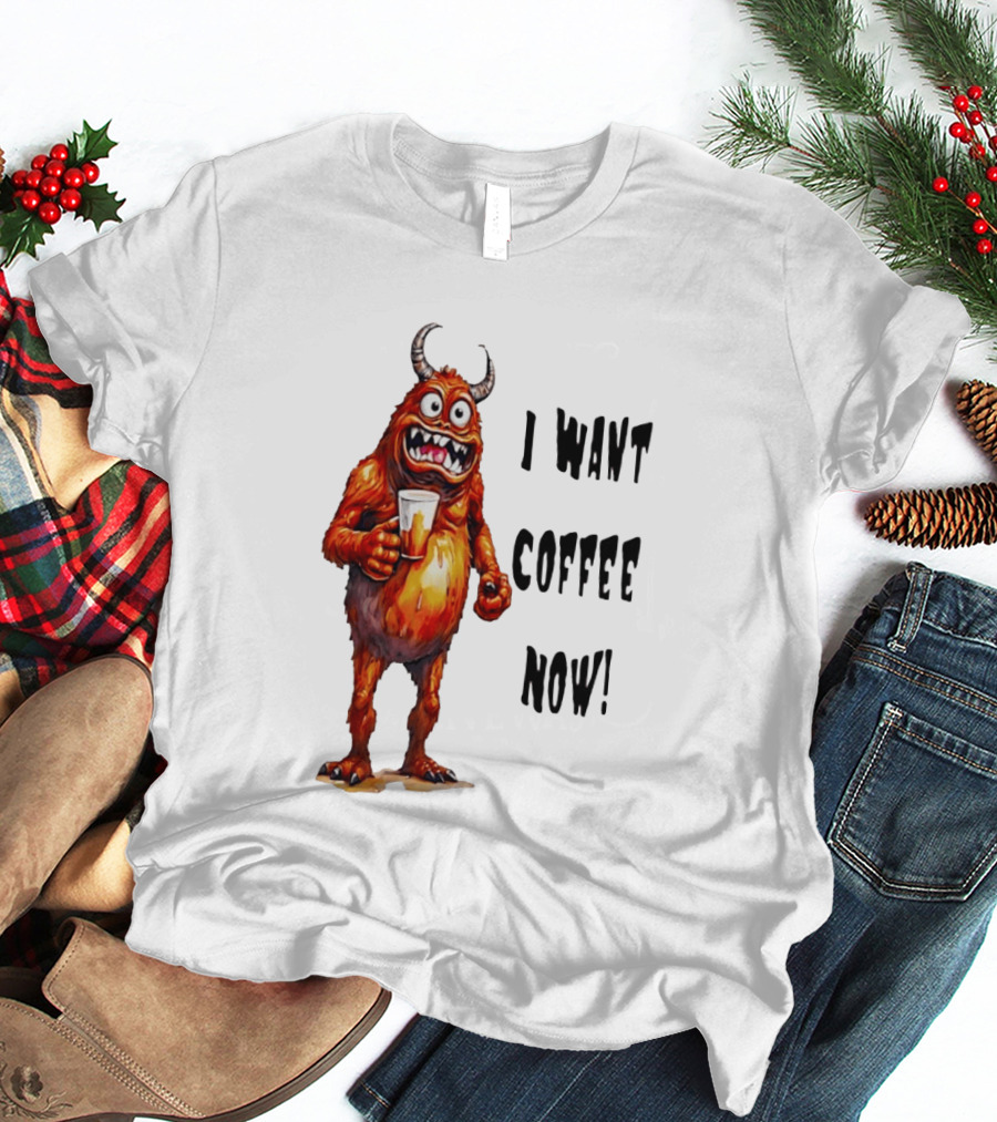 I Want Coffee Now Funny Monster Holding T-Shirt