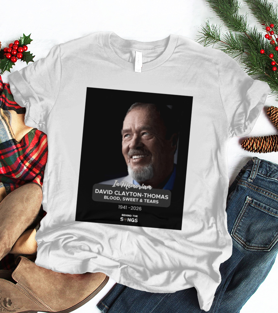 In Memoriam David Clayton Thomas Blood Sweat & Tears 1941 2026 Behind The Songs T-Shirt