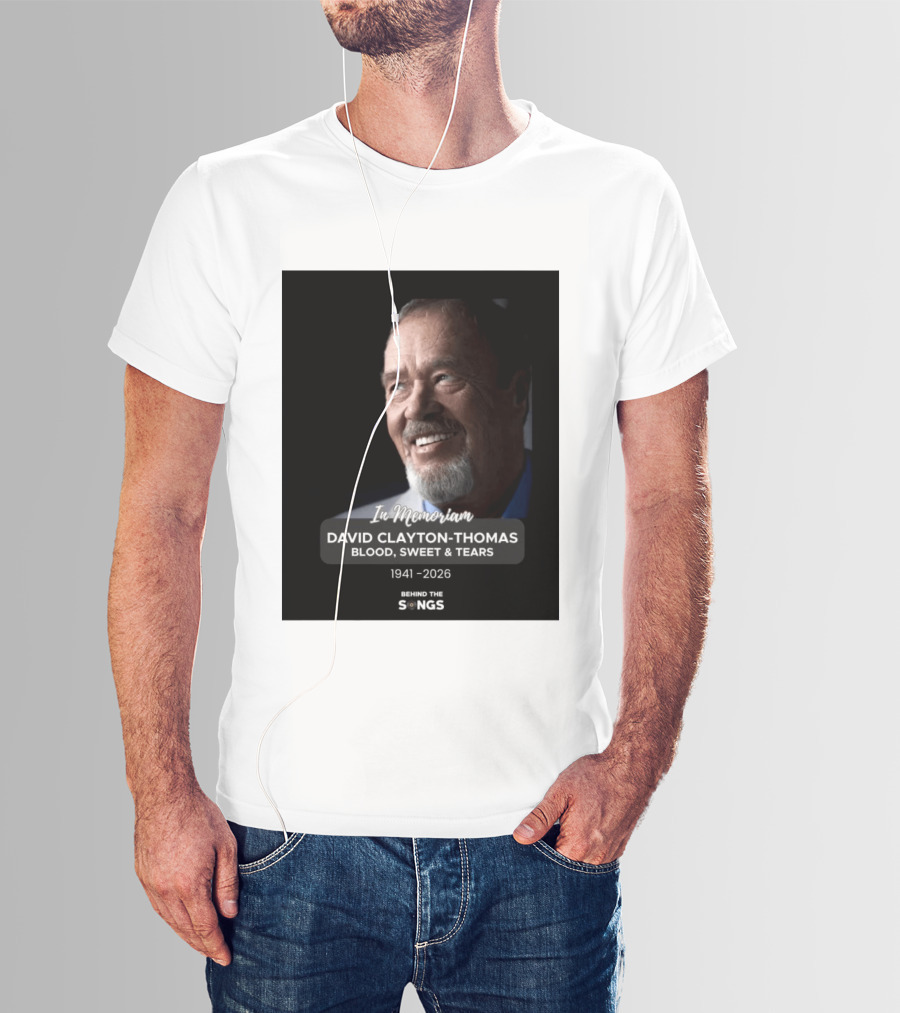 In Memoriam David Clayton Thomas Blood Sweat & Tears 1941 2026 Behind The Songs T-Shirt