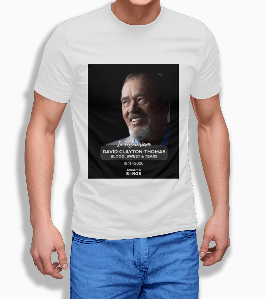 In Memoriam David Clayton Thomas Blood Sweat & Tears 1941 2026 Behind The Songs T-Shirt