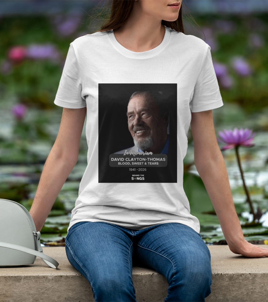 In Memoriam David Clayton Thomas Blood Sweat & Tears 1941 2026 Behind The Songs T-Shirt