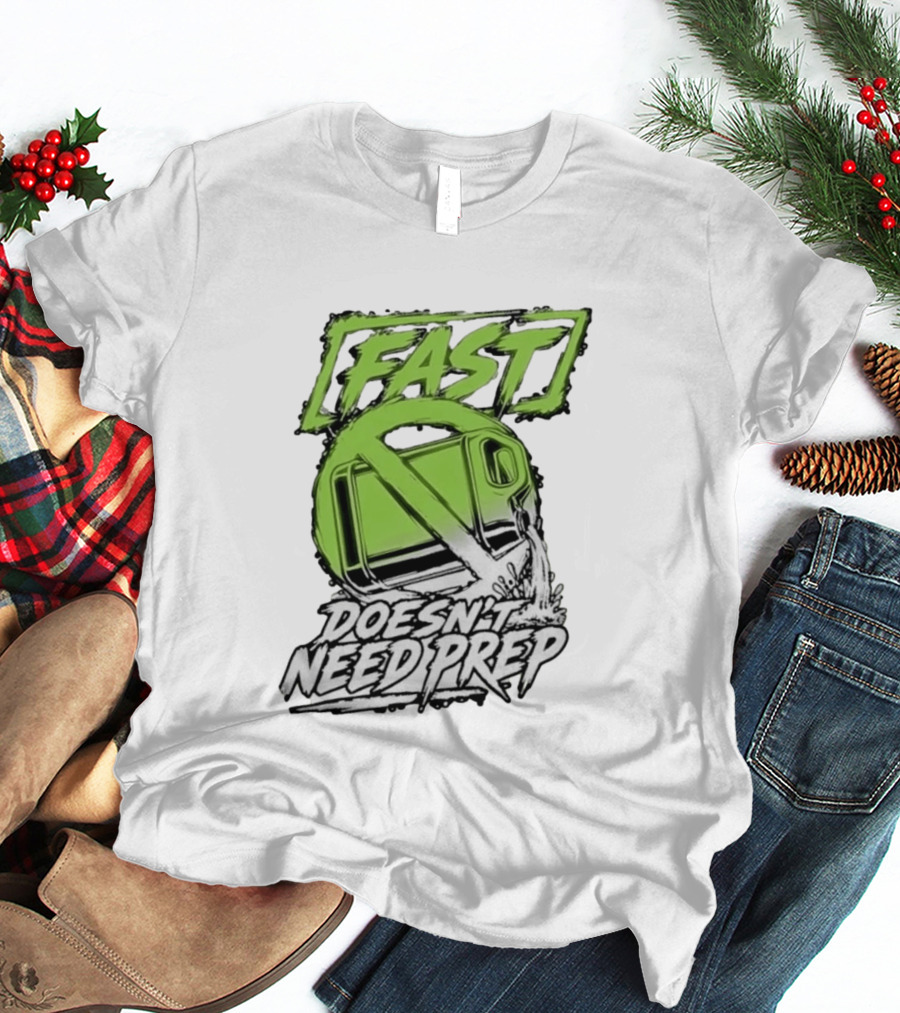 Fast Doesn't Need Prep No Bottle Racing T-Shirt