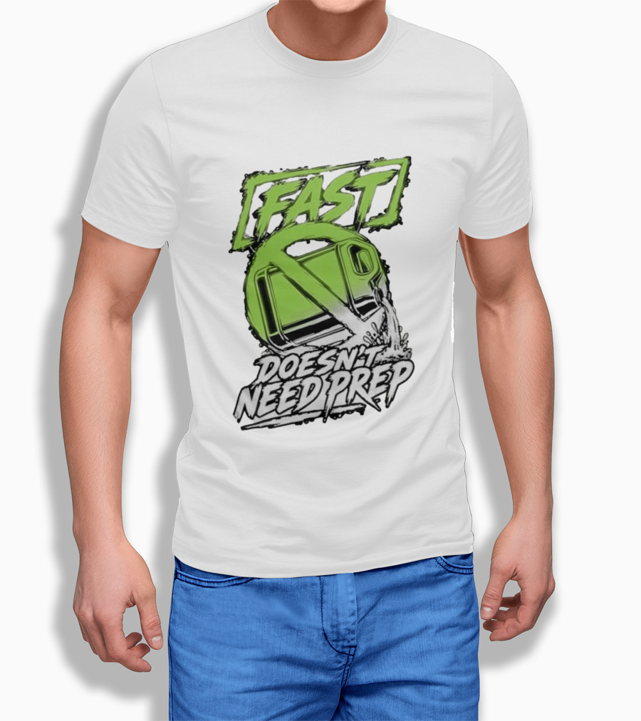 Fast Doesn't Need Prep No Bottle Racing T-Shirt