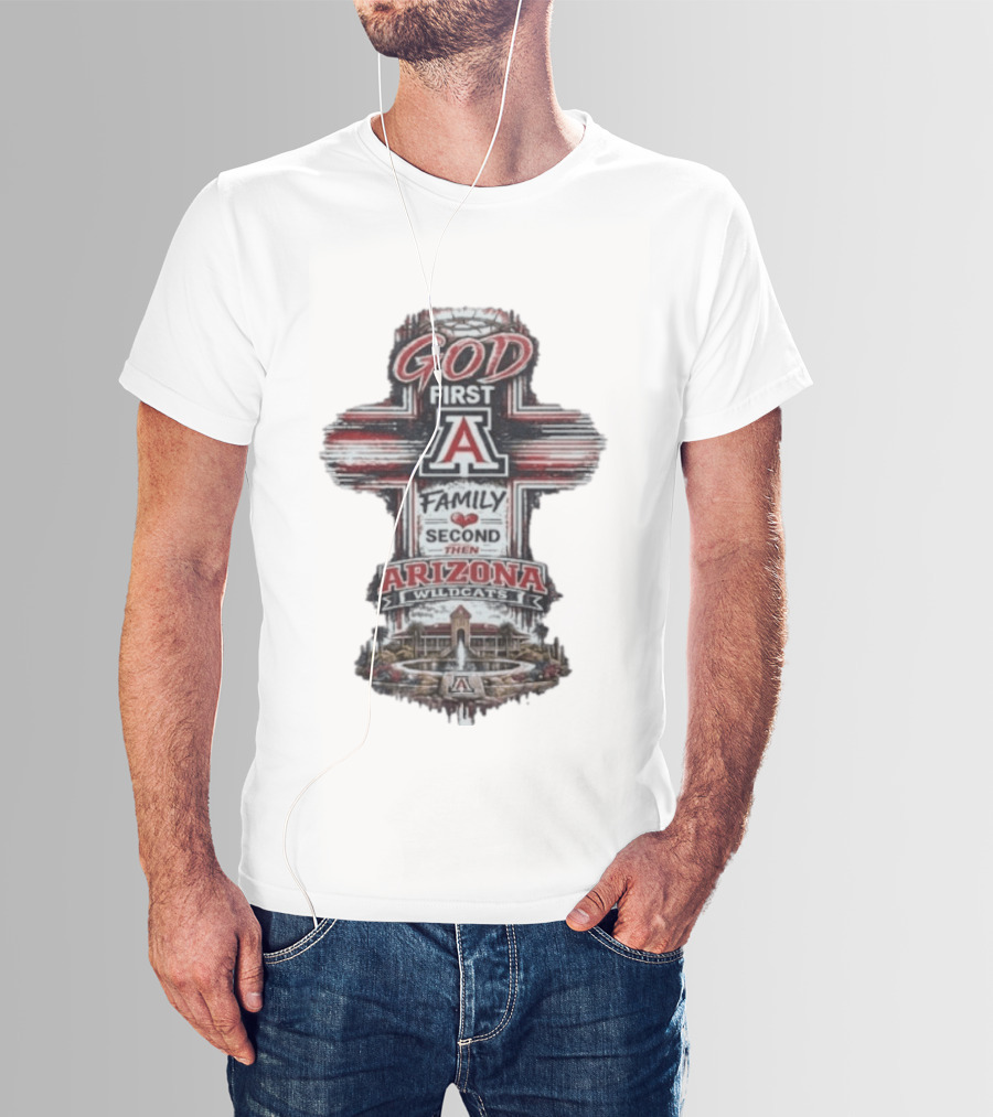 God First Family Second Then Arizona Wildcats Cross A T-Shirt