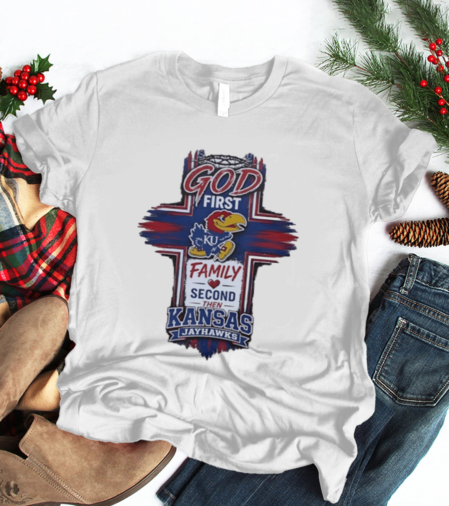 God First Family Second Then Kansas Jayhawks KU Basketball Tradition T-Shirt