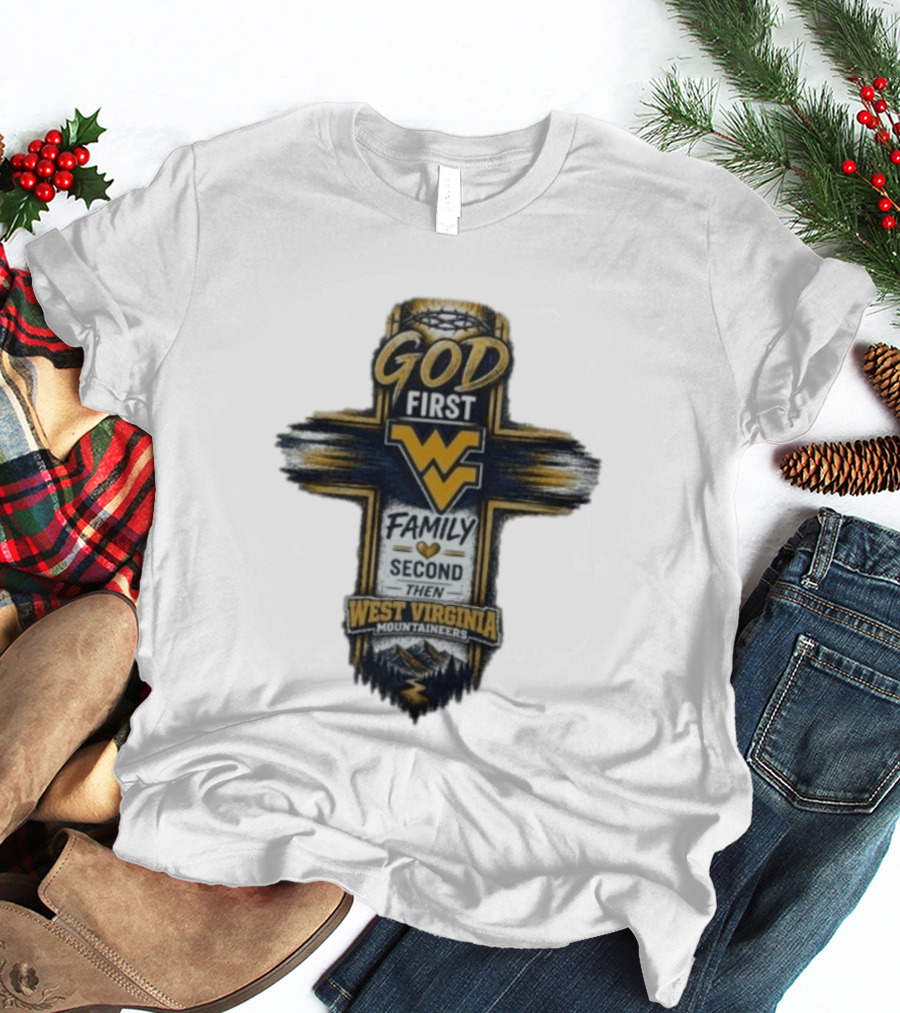 God First Family Second Then West Virginia Mountaineers W T-Shirt