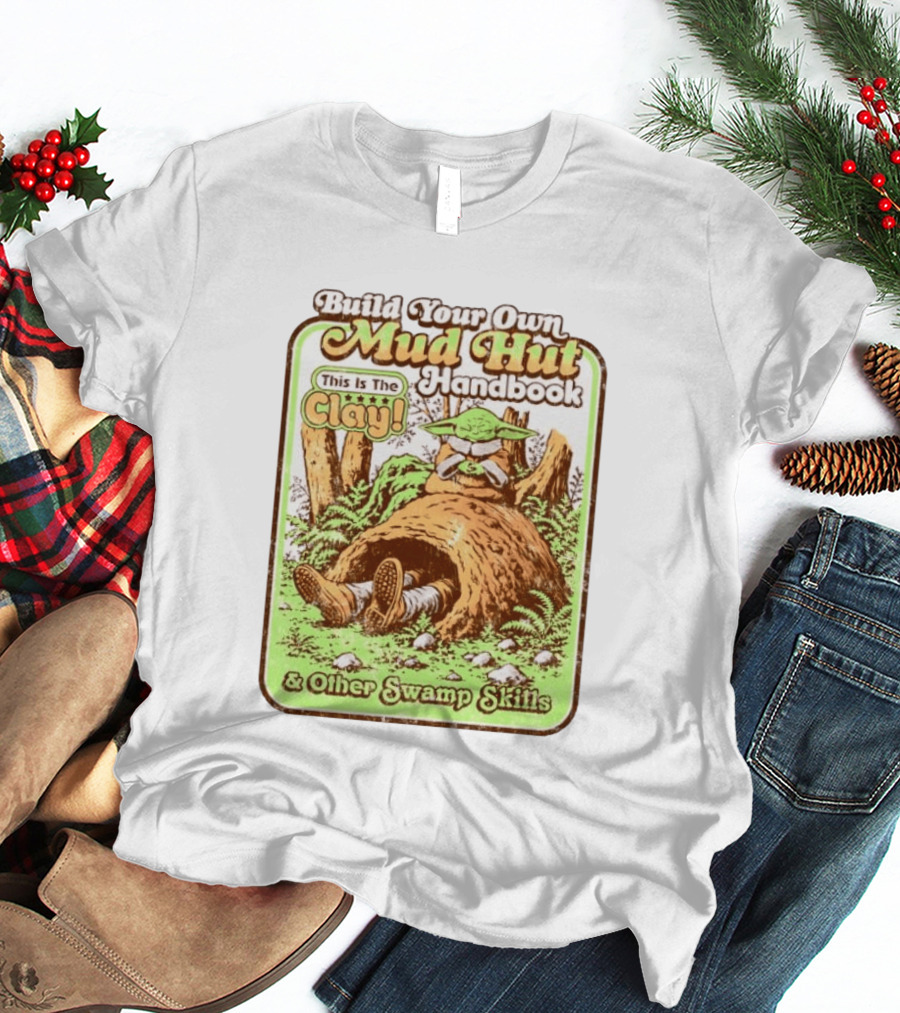 Build Your Own Mud Hut Handbook Grogu This Is The Clay Star Wars & Other Swamp Skills T-Shirt