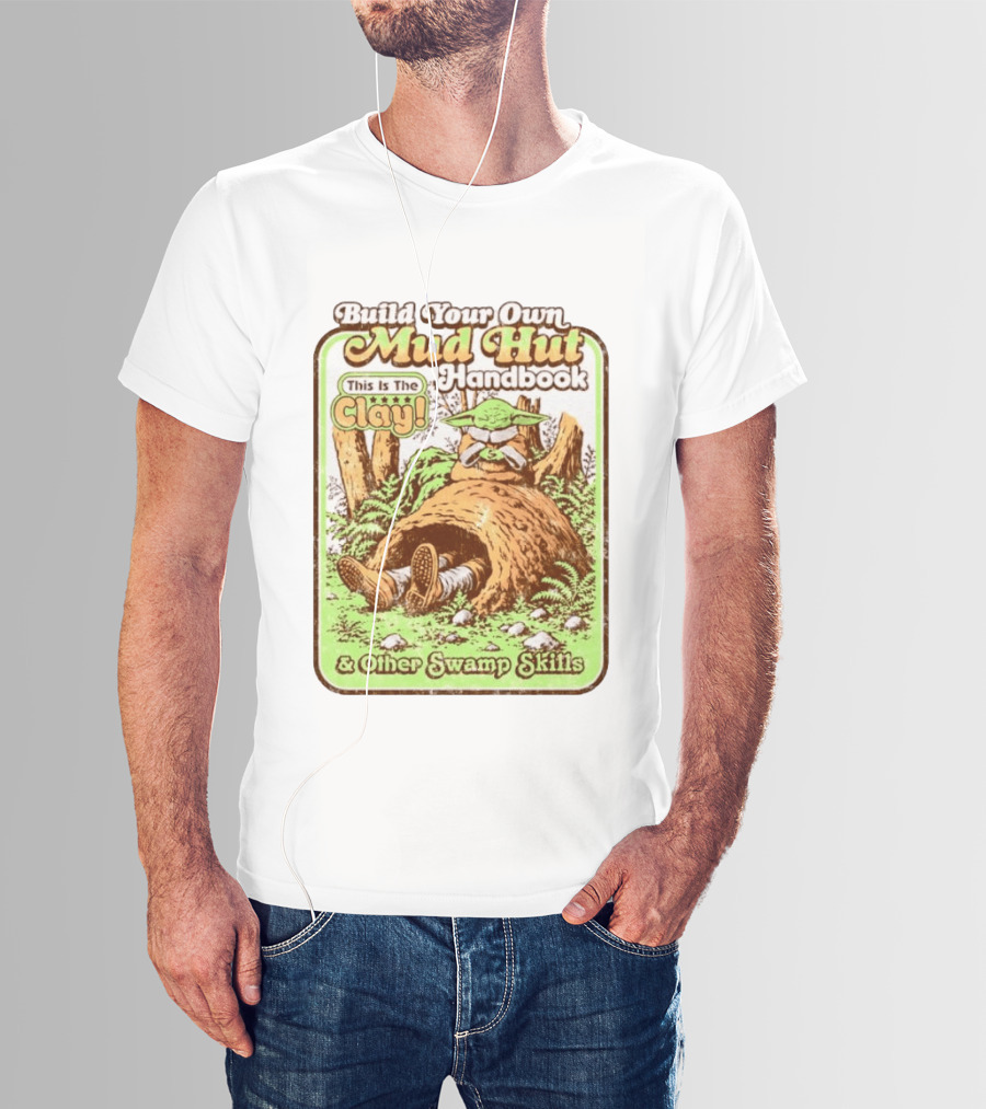 Build Your Own Mud Hut Handbook Grogu This Is The Clay Star Wars & Other Swamp Skills T-Shirt
