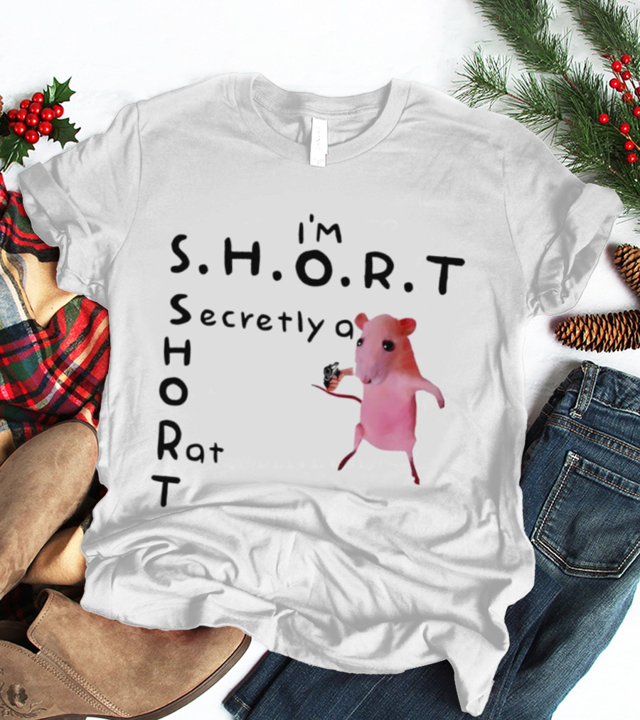 I'm S.H.O.R.T Secretly A Short Rat Armed T-Shirt