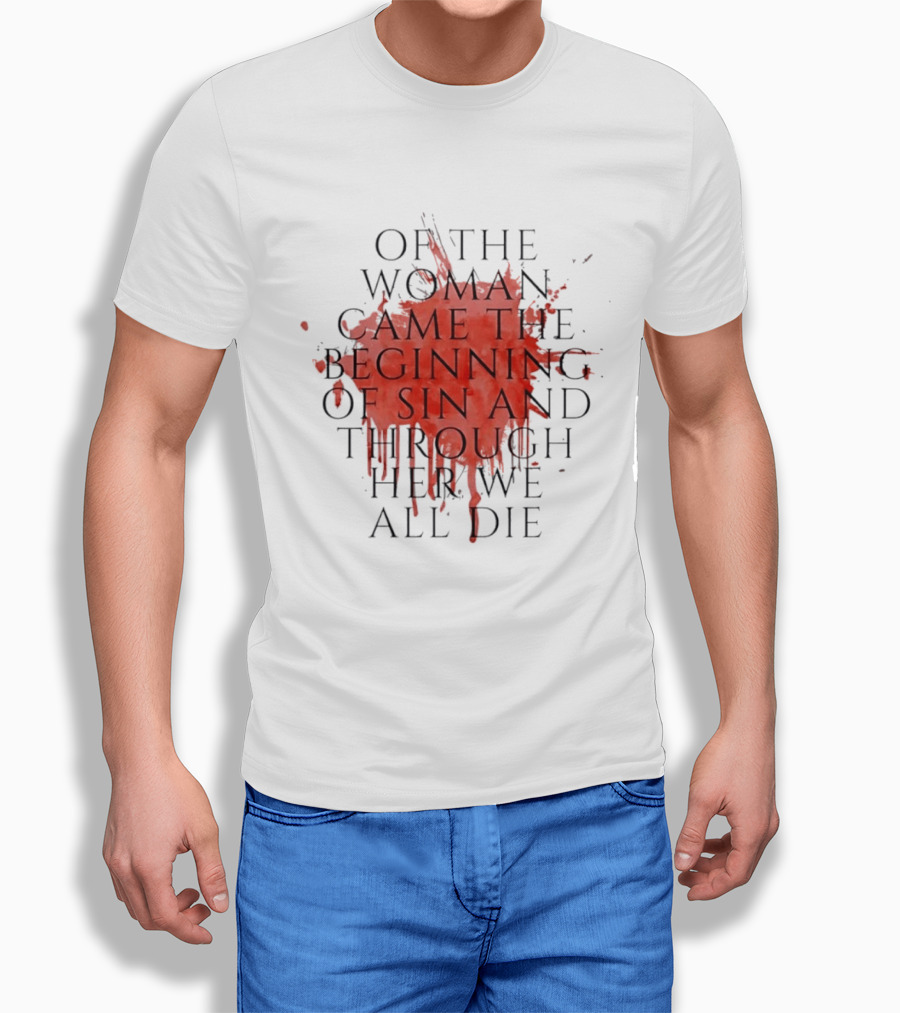 Women's Rights Statement Of The Woman Came The Beginning Of Sin And Through Her We All Die T-Shirt
