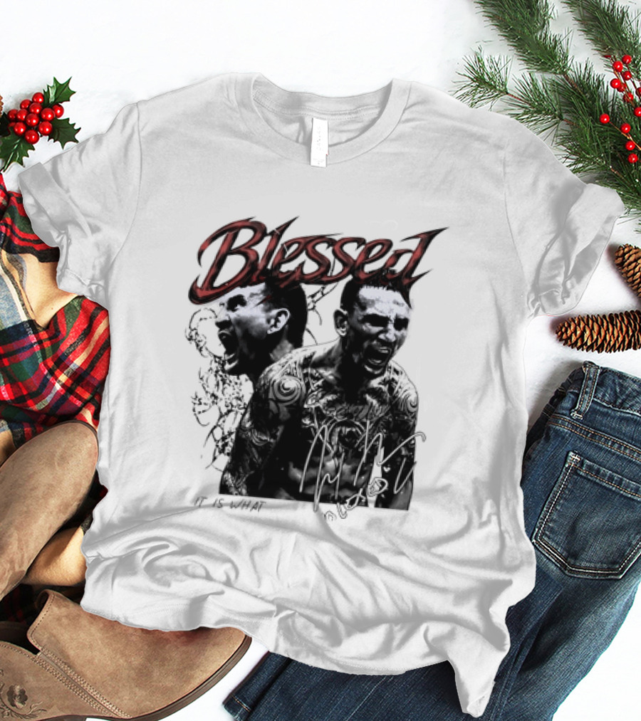 Blessed Max Holloway It Is What It Is UFC Fighting T-Shirt