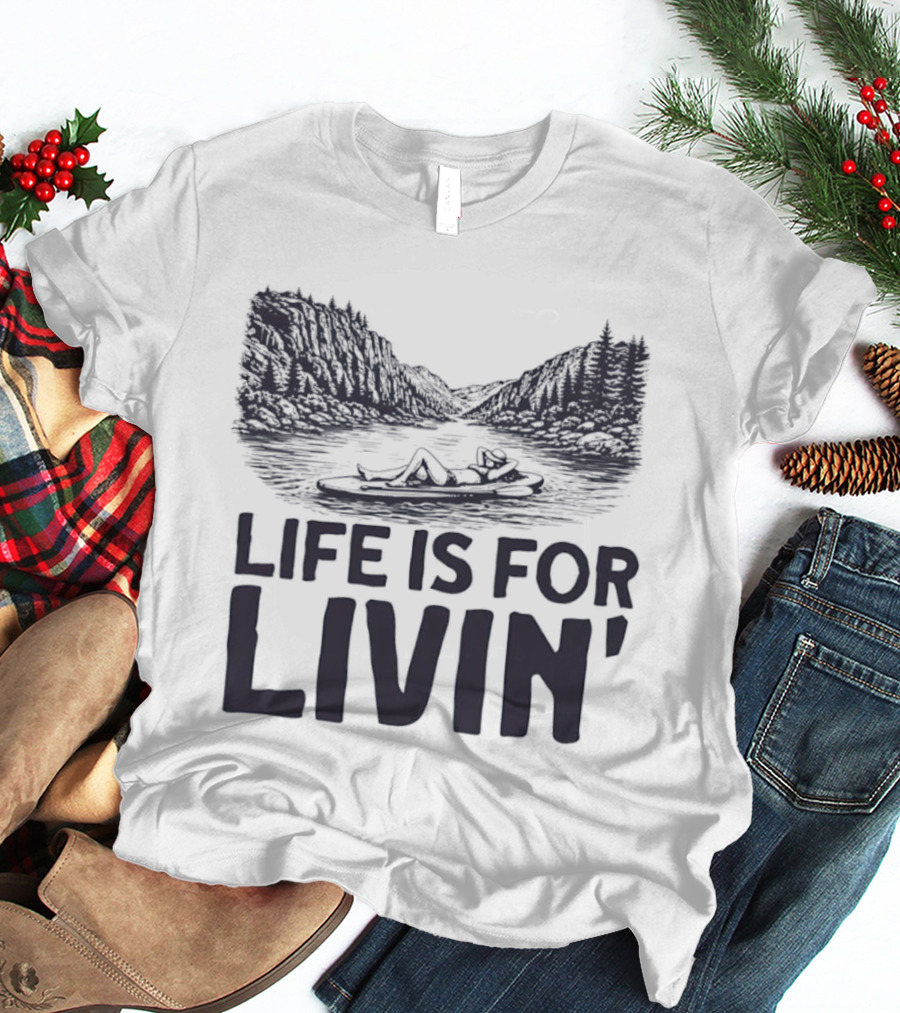 Life Is For Livin' Nature Enthusiast Resting On Paddle Board T-Shirt