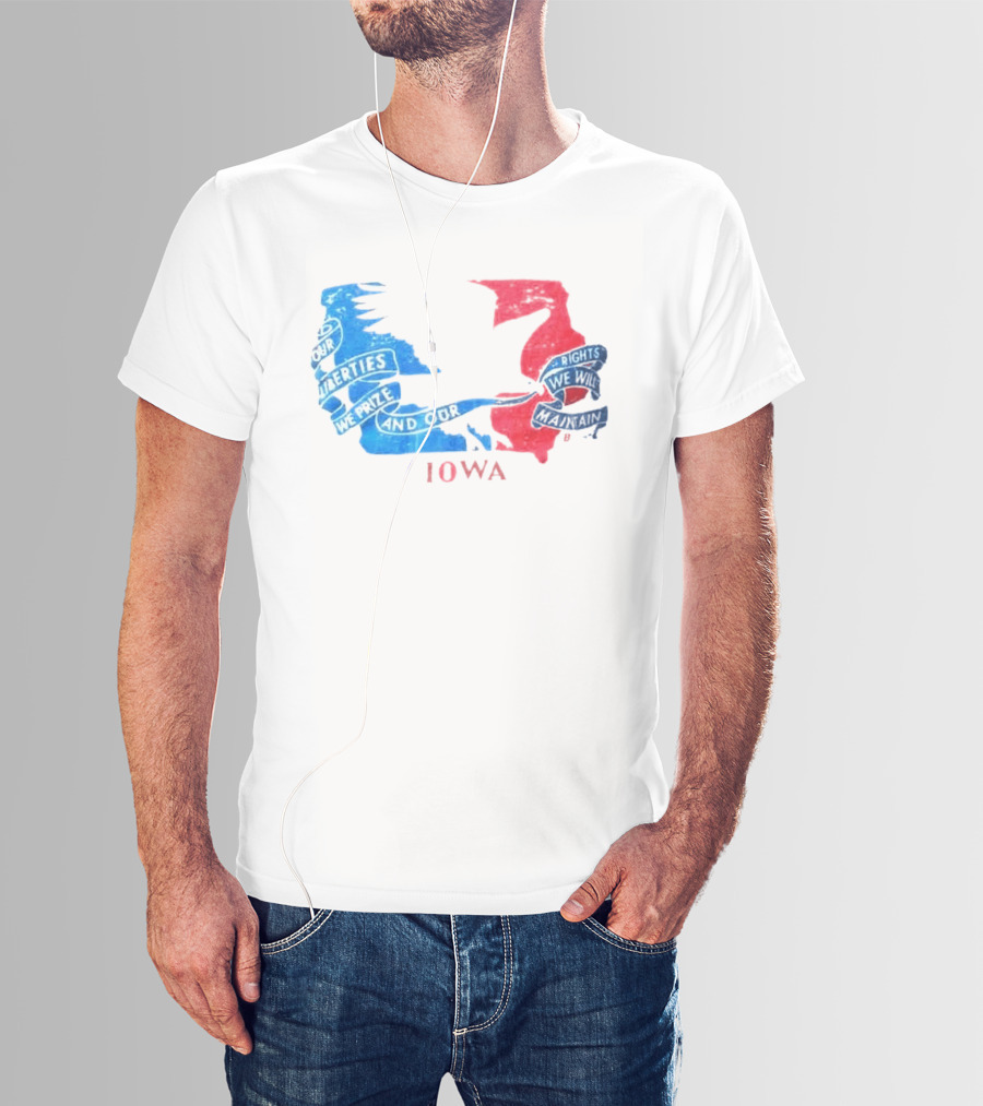 Our Liberties We Prize And Our Rights We Will Maintain Iowa T-Shirt