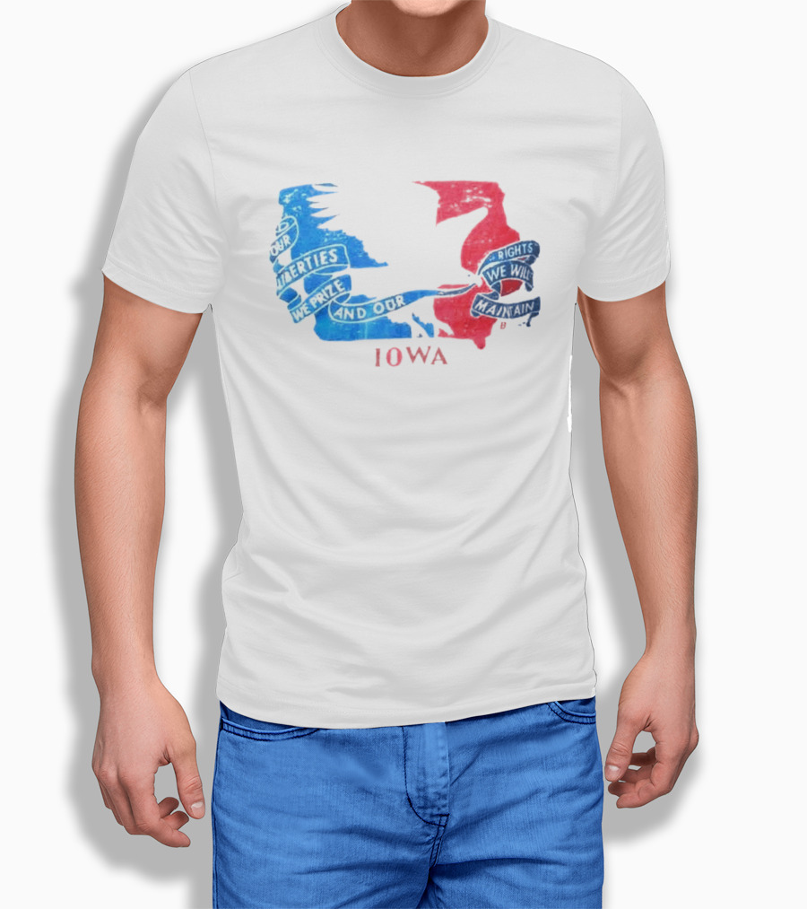 Our Liberties We Prize And Our Rights We Will Maintain Iowa T-Shirt