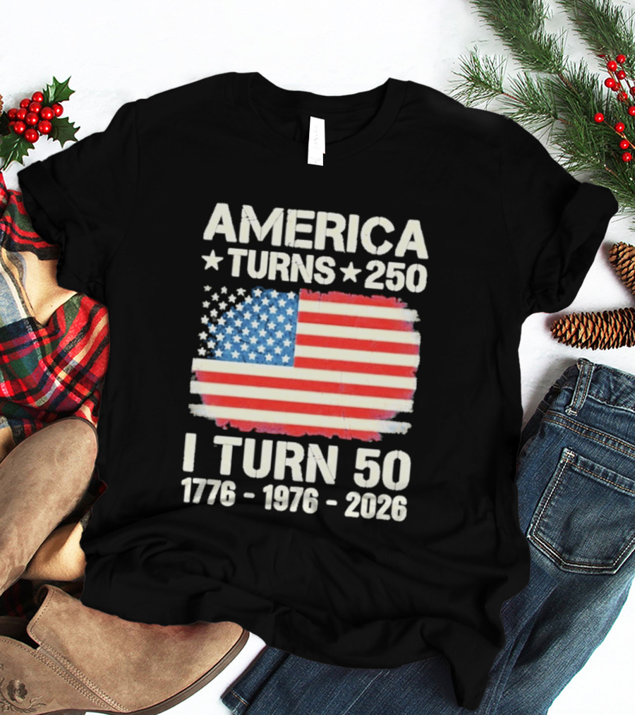 America Turns 250 I Turn 50 1776 1976 2026 USA Flag Celebration T-Shirt