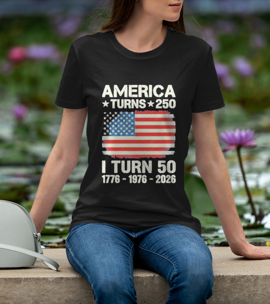 America Turns 250 I Turn 50 1776 1976 2026 USA Flag Celebration T-Shirt