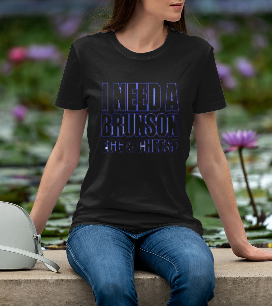 I Need A Brunson Egg And Cheese New York Knicks Basketball NBA 2026 T-Shirt