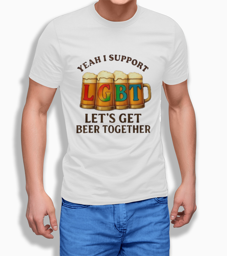 Yeah I Support LGBT Let's Get Beer Together T-Shirt