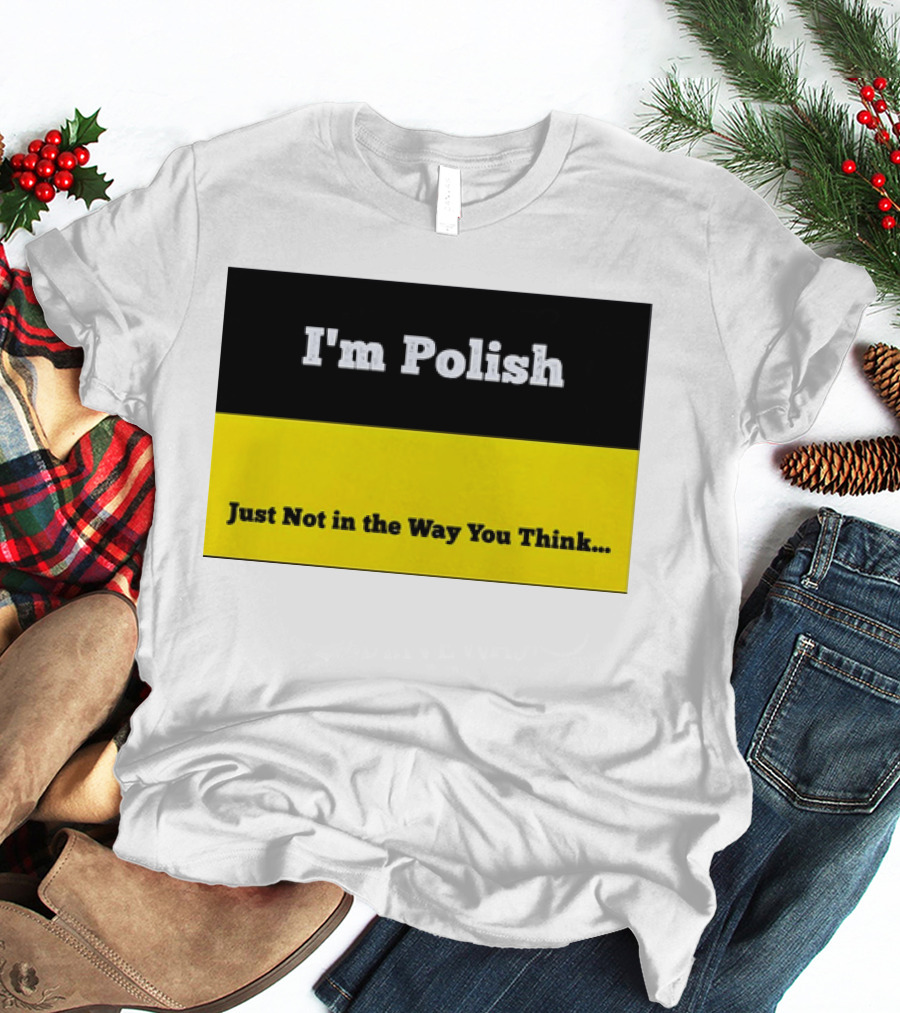 I'm Polish Just Not In The Way You Think Black Yellow T-Shirt