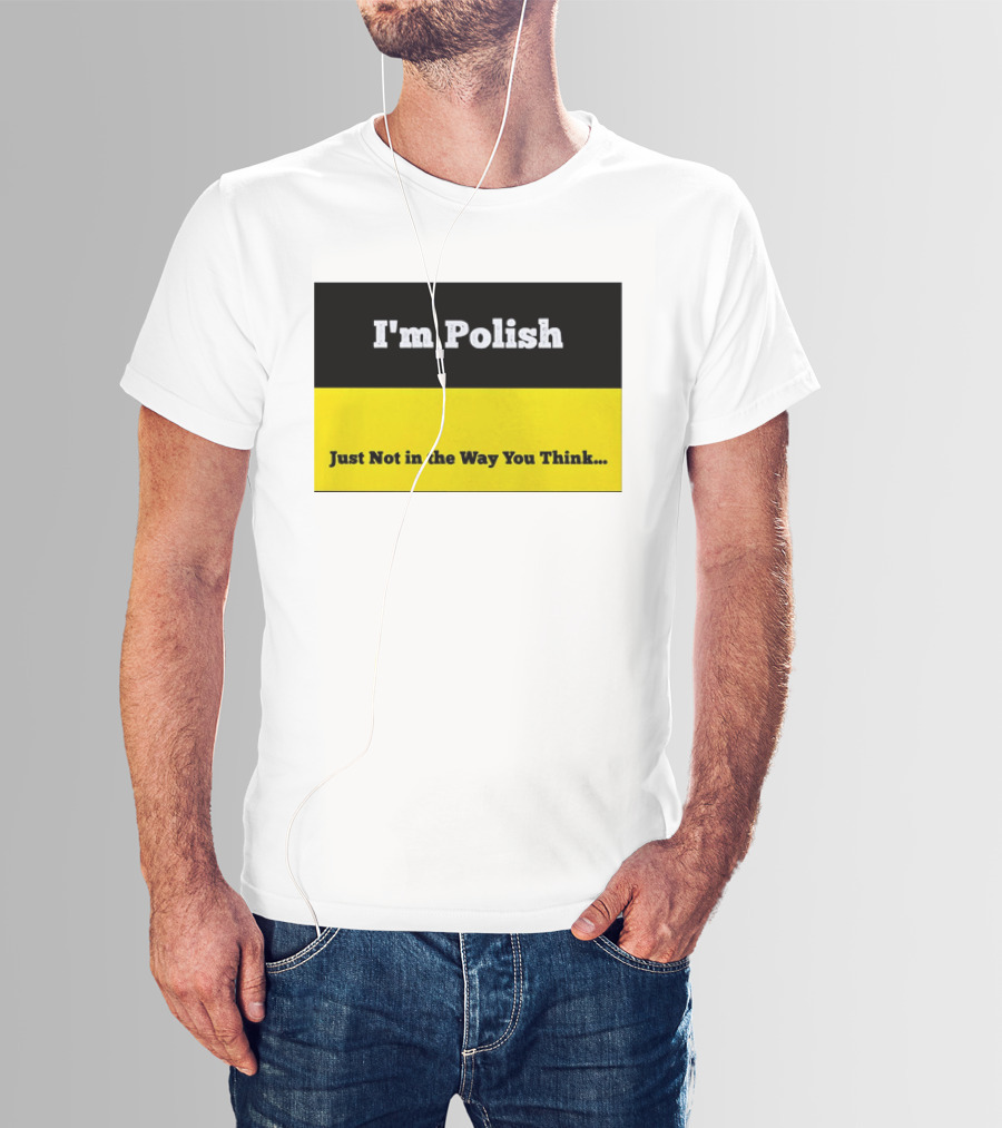 I'm Polish Just Not In The Way You Think Black Yellow T-Shirt