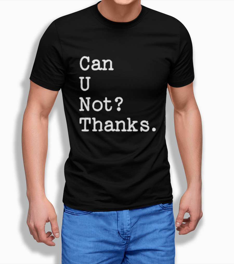 Can U Not Thanks Text Phrase T-Shirt