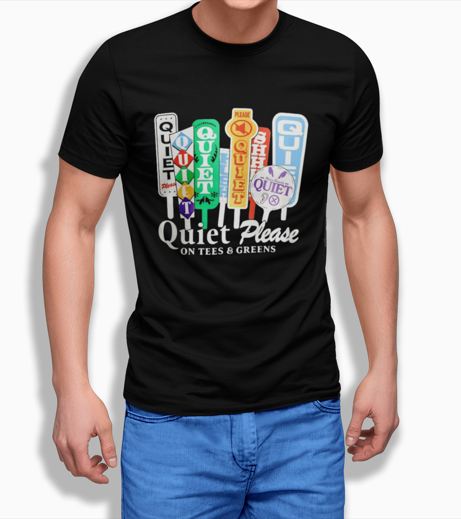 Quiet Please Signs For Tees And Greens Golf Tournament Crowd Control T-Shirt