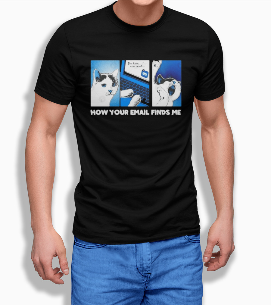 You Have New Email How Your Email Finds Me Cat T-Shirt