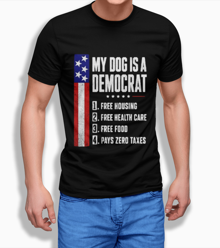 My Dog Is A Democrat Free Housing Free Health Care Free Food Pays Zero Taxes Stars Stripes T-Shirt