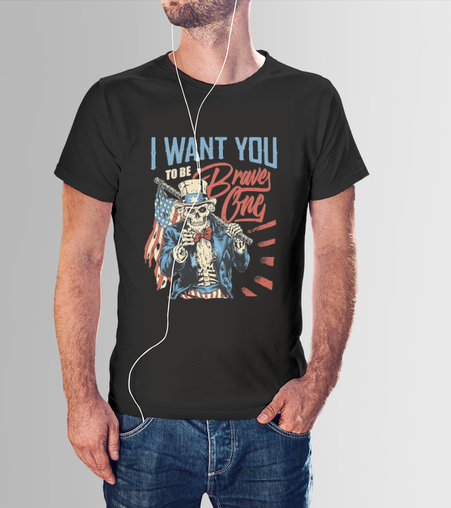I Want You To Be Brave One Skeleton Uncle Sam American Flag T-Shirt