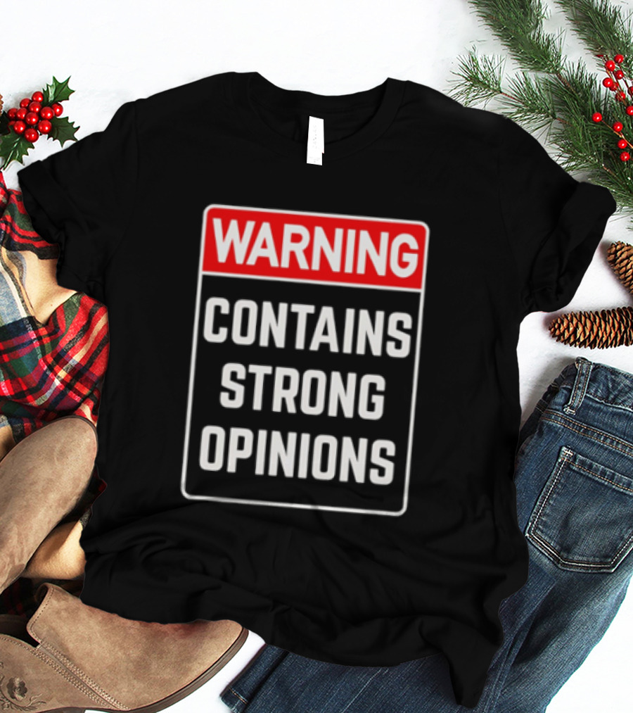 Warning Contains Strong Opinions Sarcastic Humor T-Shirt