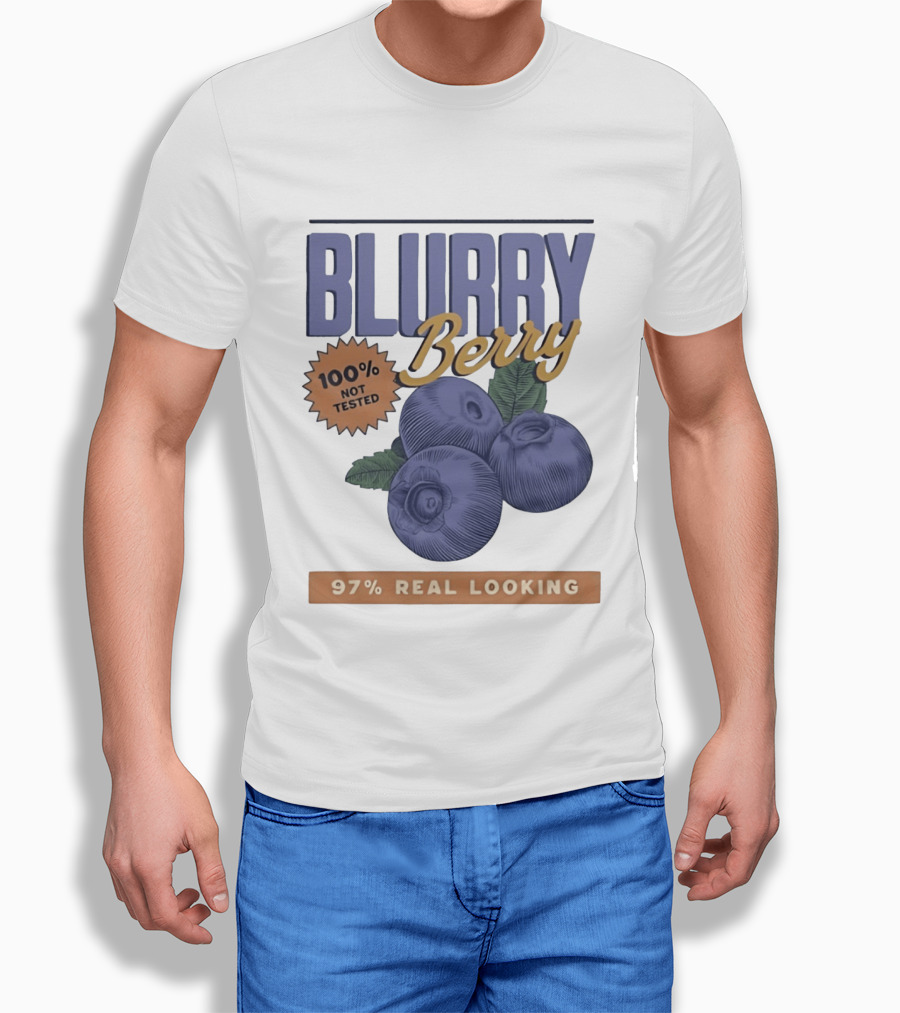 Blurry Berry 100% Not Tested 97% Real Looking Zero Clarity Guaranteed T-Shirt