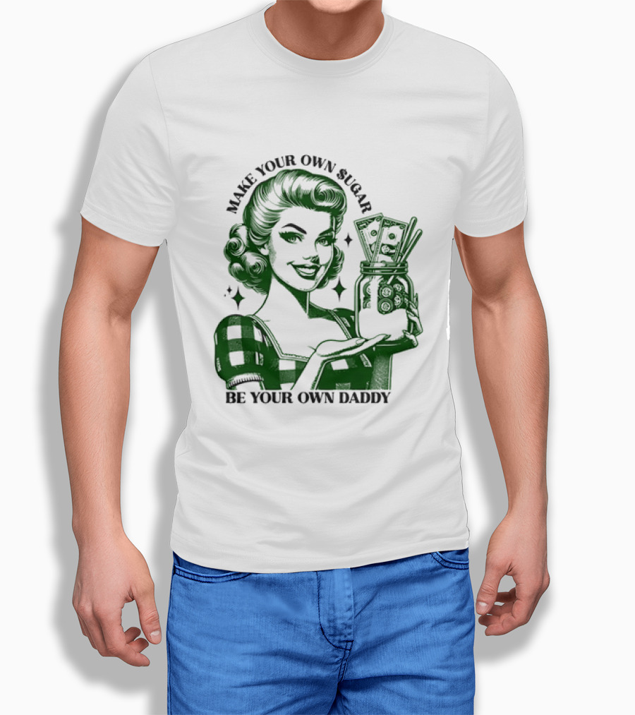 Make Your Own Sugar Be Your Own Daddy Woman With Money Jar T-Shirt