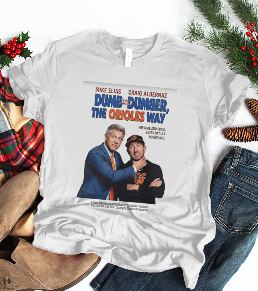 Mike Elias Craig Albernaz Dumb And Dumber The Orioles Way Baltimore Orioles T-Shirt