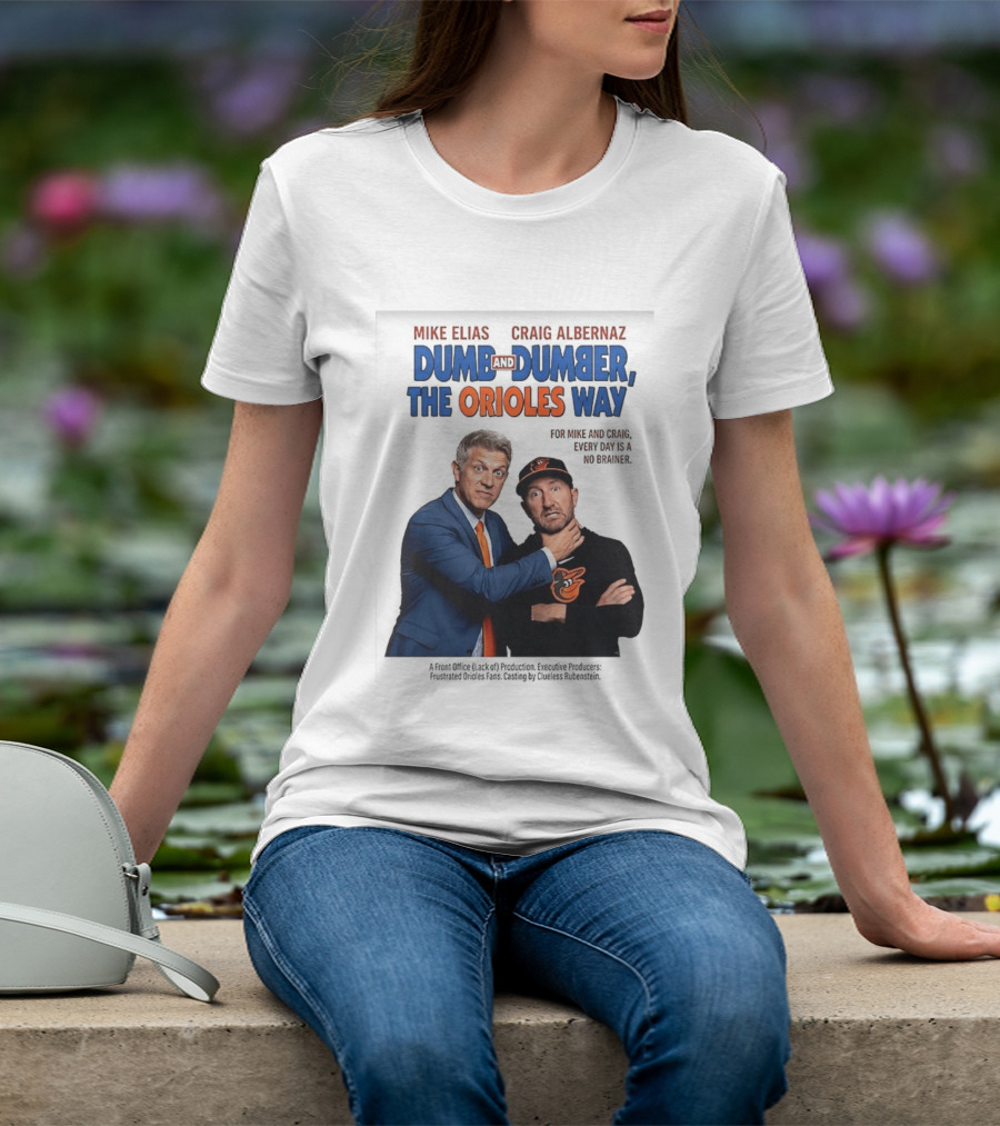 Mike Elias Craig Albernaz Dumb And Dumber The Orioles Way Baltimore Orioles T-Shirt