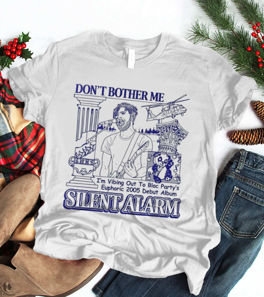 Don't Bother Me I'm Vibing Out To Bloc Party Silent Alarm 2005 Debut T-Shirt