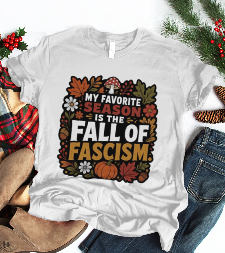My Favorite Season Is The Fall Of Fascism Autumn Leaves Pumpkin Acorns Floral T-Shirt