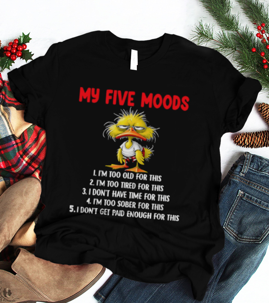 Cartoon Chicken My Five Moods I'm Too Old Tired Don't Have Time Sober Get Paid Enough For This T-Shirt