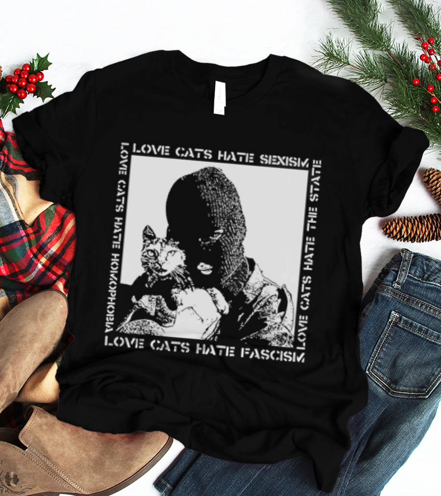 Love Cats Hate Fascism Sexism And Homophobia T-Shirt