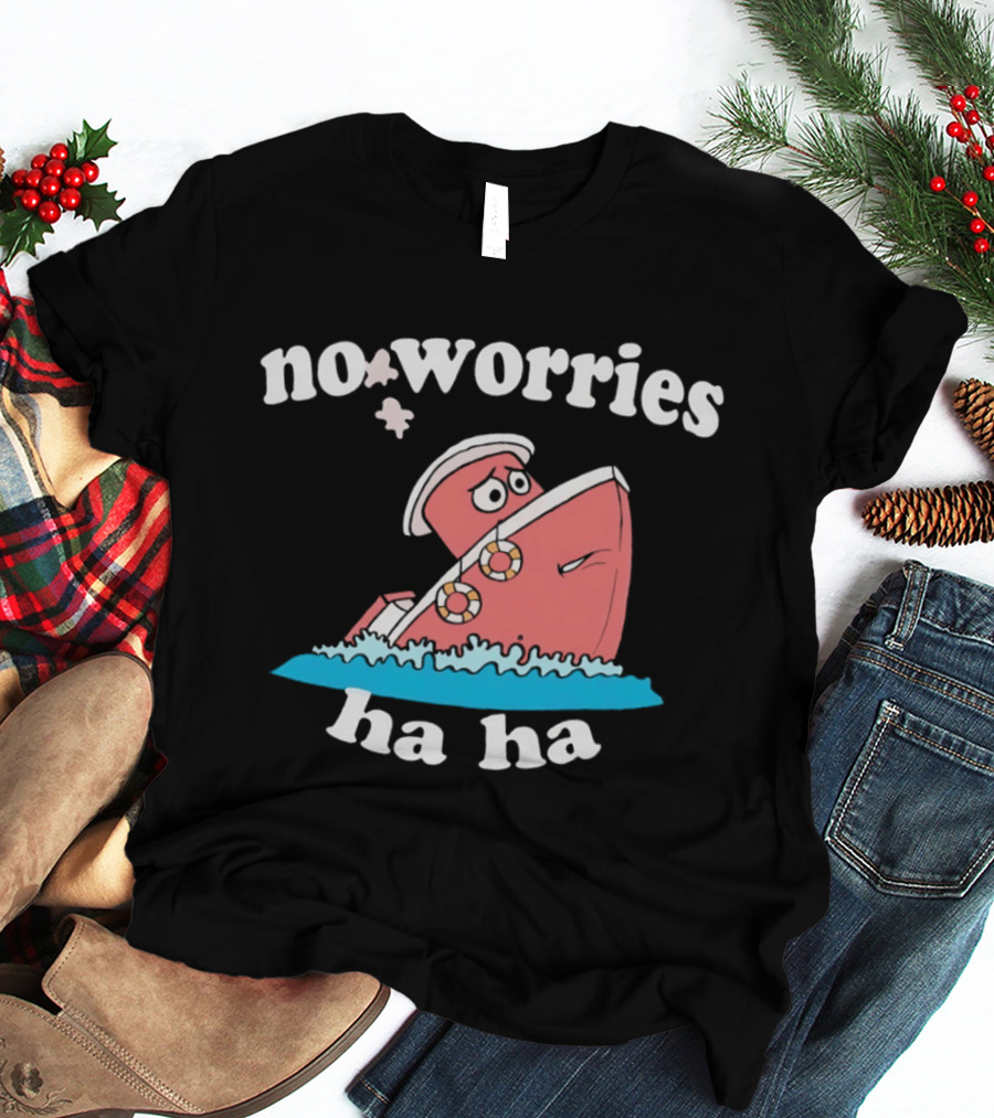 No Worries Ha Ha Sinking Boat Nautical Humor T-Shirt