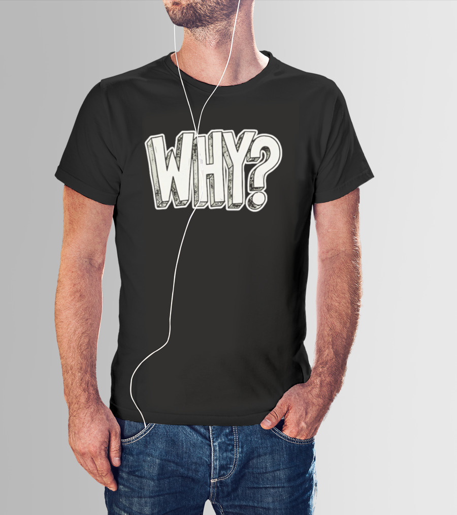 WHY Question Minimalist Curiosity T-Shirt