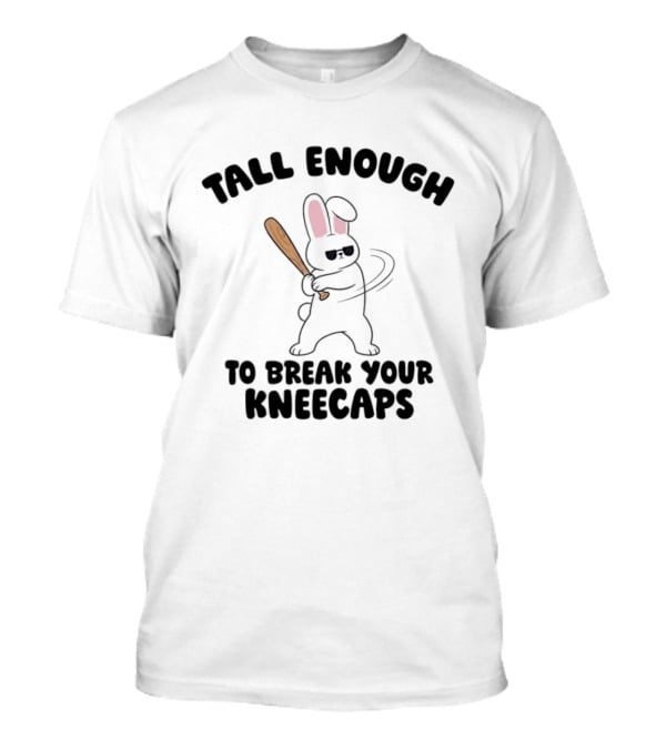 Tall Enough Bunny Swinging Bat To Break Your Kneecaps T-Shirt