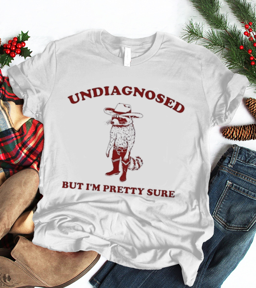 Undiagnosed But I'm Pretty Sure Raccoon Cowboy Humor And Quirky Cowboy Outlaw T-Shirt