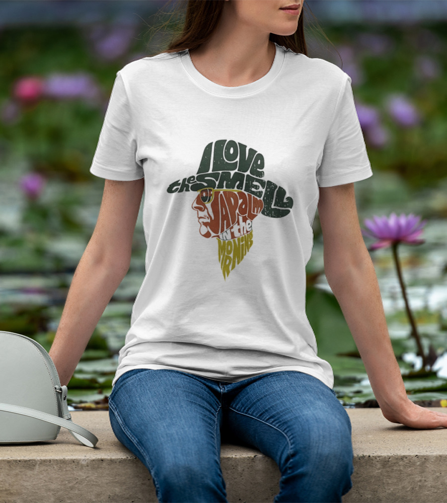 I Love The Smell Of Napalm In The Morning Robert Duvall Apocalypse Now T-Shirt