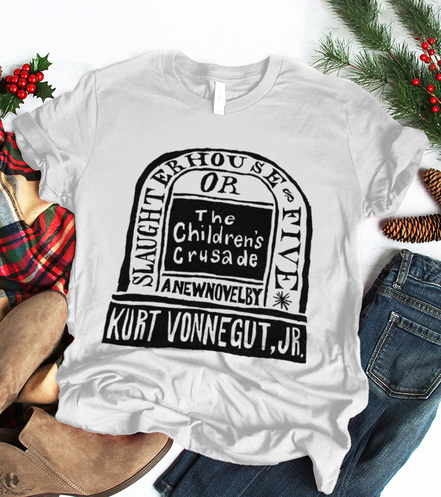 Slaughterhouse Five The Children's Crusade A New Novel By Kurt Vonnegut Jr T-Shirt