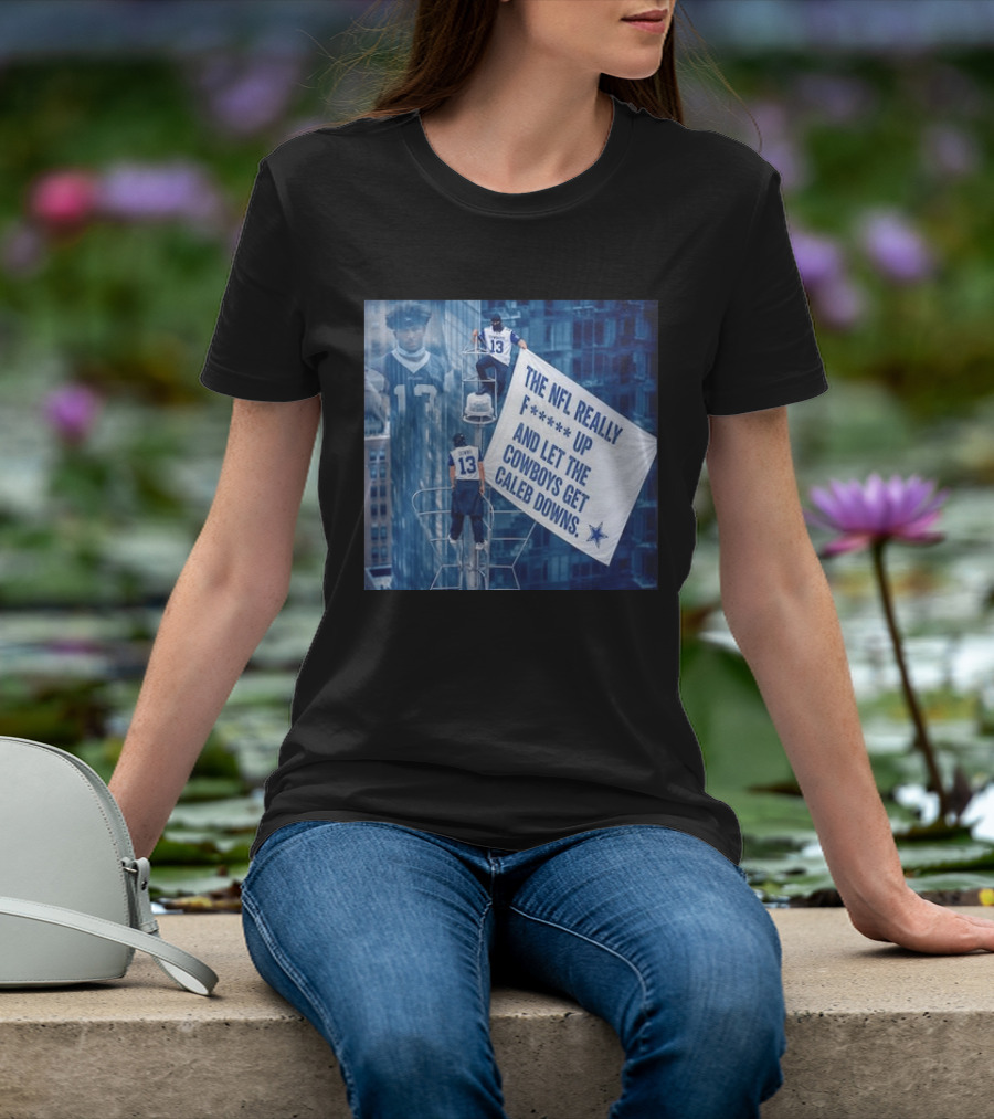Caleb Downs The NFL Really F Up Let The Cowboys Get Cowboys Empire State Building T-Shirt