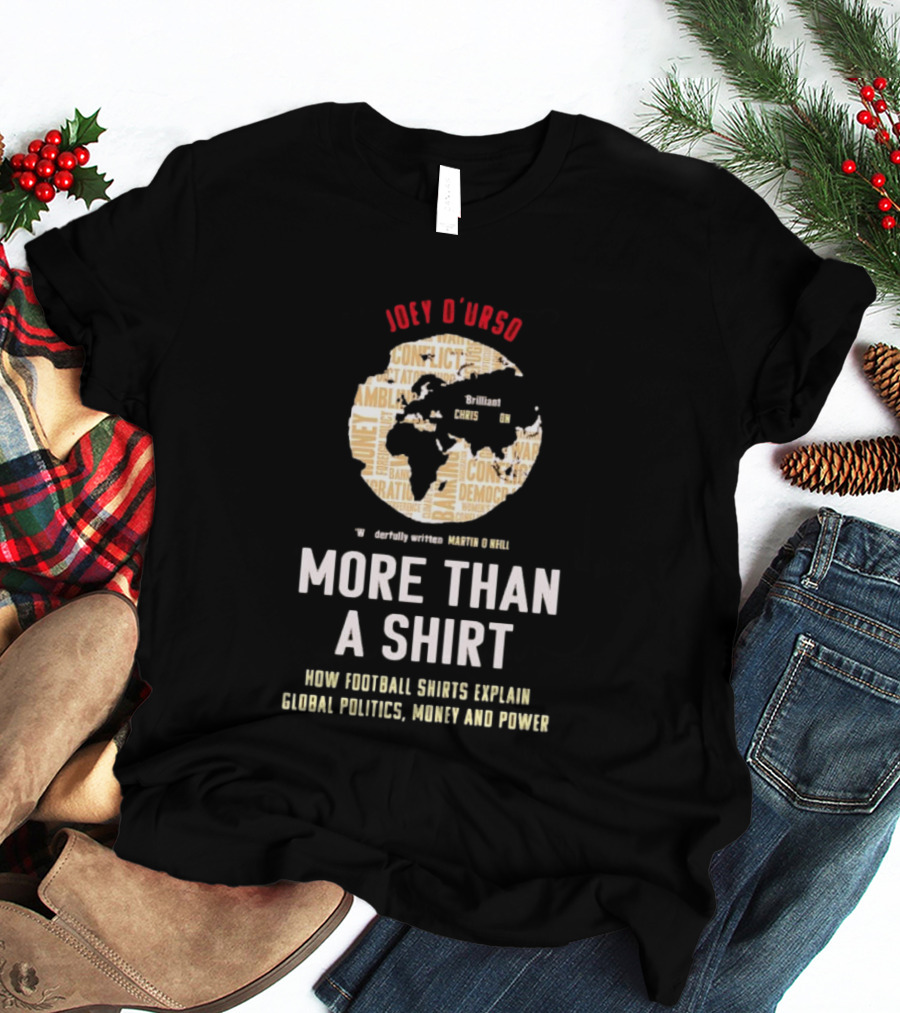 Joey D'Urso More Than A How Football Shorts Explain Global Politics Money And Power T-Shirt
